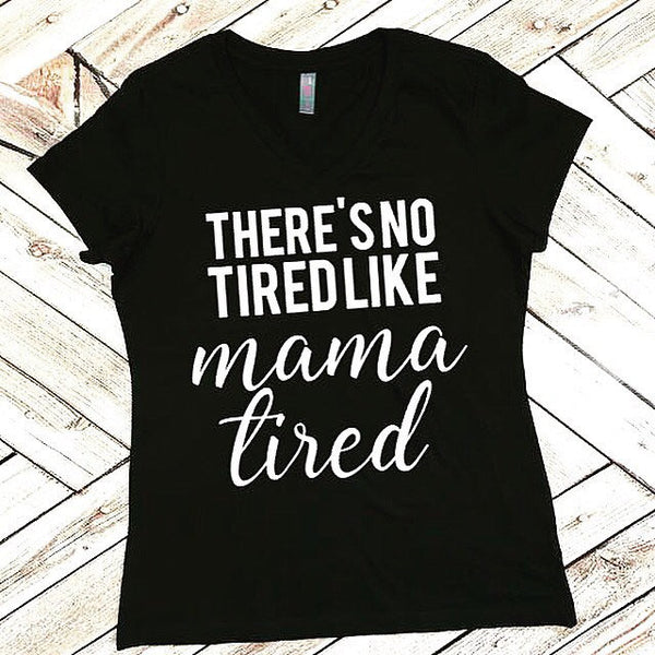 There's No Tired Like Mama Tired Tee