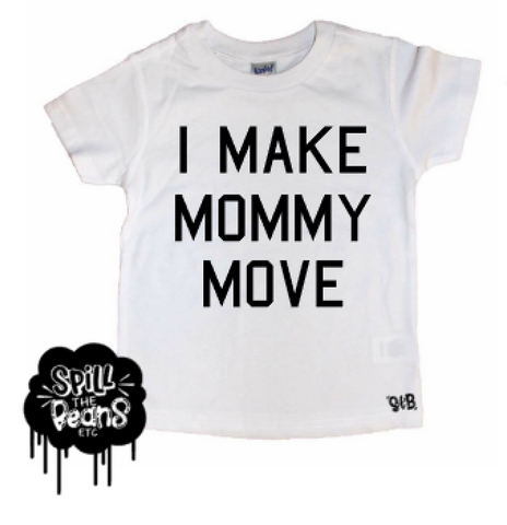 I Make Mommy Move Kid's Tee